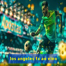 los angeles fc ao vivo